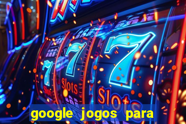 google jogos para ganhar dinheiro